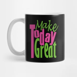 Make Today Great Mug